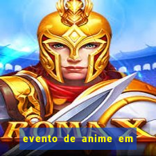 evento de anime em sp hoje